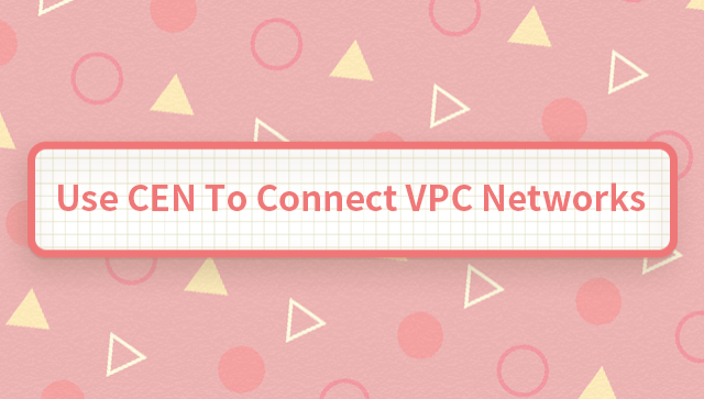 Use CEN to Connect VPC Networks