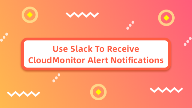 Use Slack to Receive CloudMonitor Alert Notifications