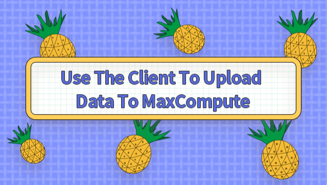 Use the Client to Upload Data to MaxCompute | LabEx