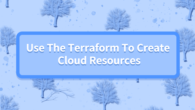 Use the Terraform to Create Cloud Resources